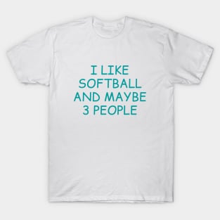I Like Softball and Maybe 3 People T-Shirt
